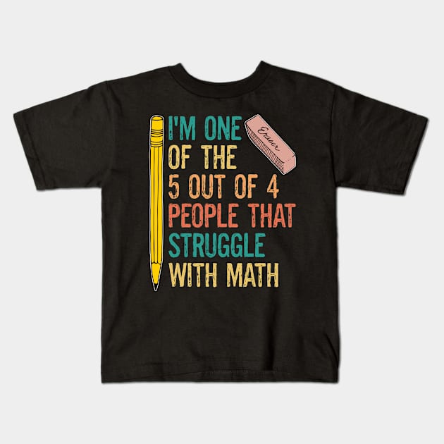 Funny Math Jokes I'm One Of The 5 Out 4 People That Struggle With Math Kids T-Shirt by egcreations